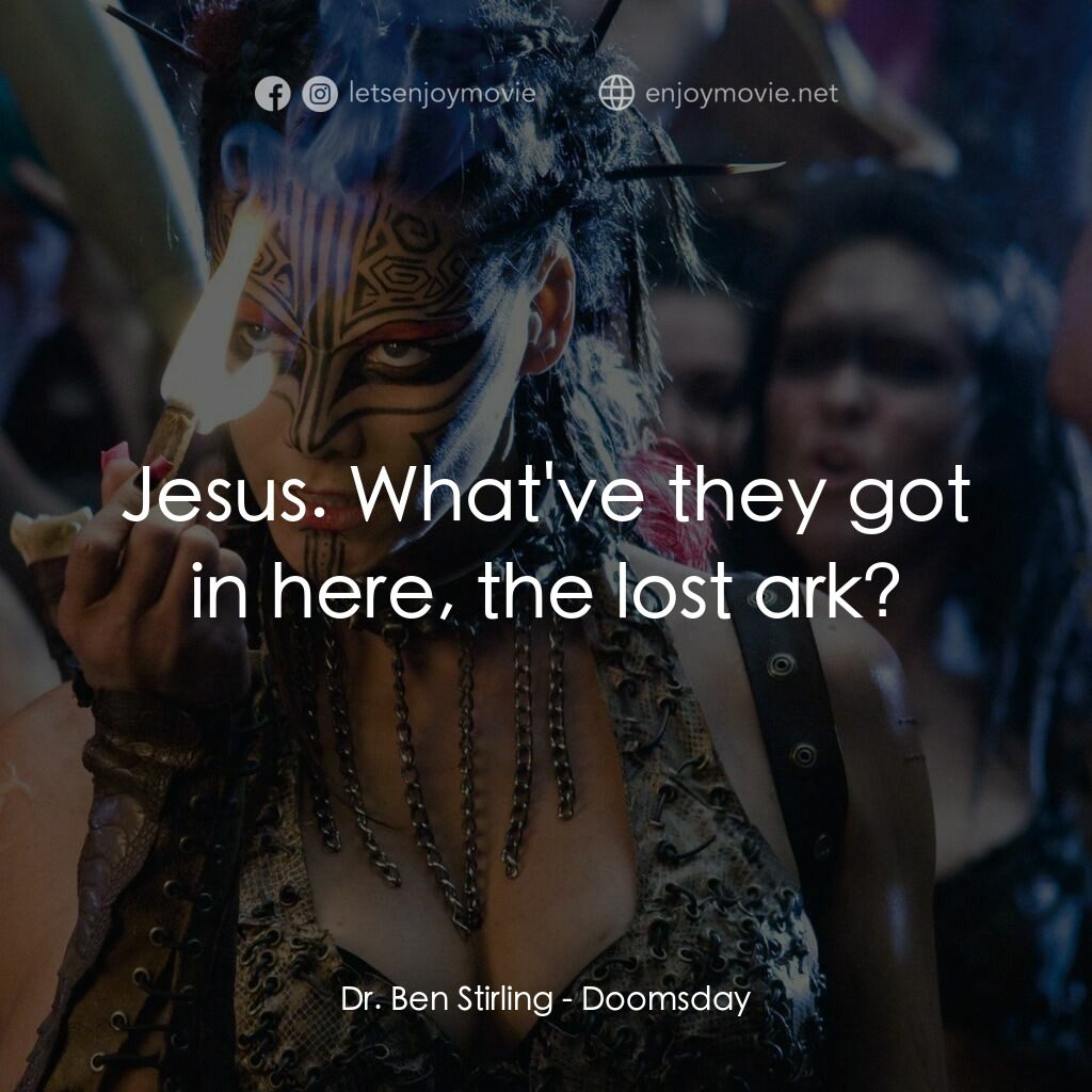 決戰末世代電影對白：Dr. Ben Stirling:  Jesus. What've they got in here, the lost ark?