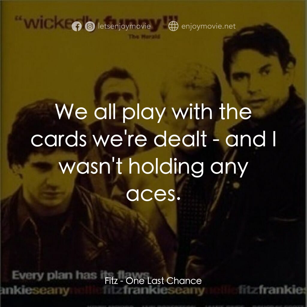 One Last Chance電影對白：Fitz:  We all play with the cards we're dealt - and I wasn't holding any aces.