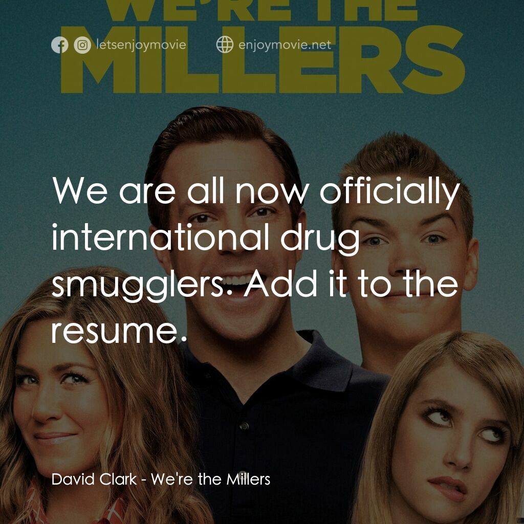 名暪憨族電影對白：David Clark:  We are all now officially international drug smugglers. Add it to t