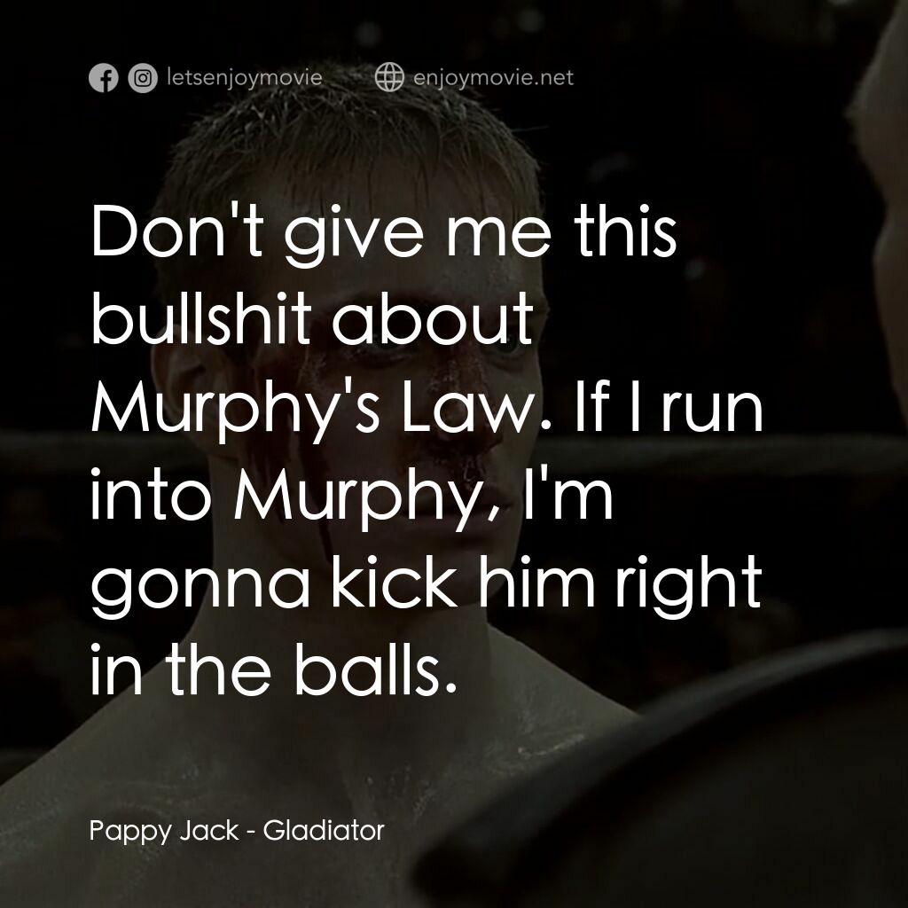 拳霸天下電影對白：Pappy Jack:  Don't give me this bullshit about Murphy's Law. If I run into Murphy