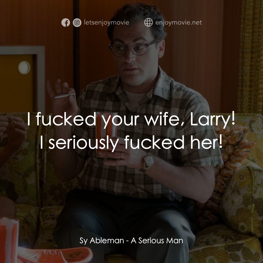 正經好人電影對白：Sy Ableman: I fucked your wife, Larry! I seriously fucked her!