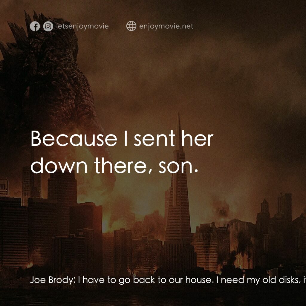 哥斯拉電影對白：Joe Brody:  I have to go back to our house. I need my old disks, if they're still