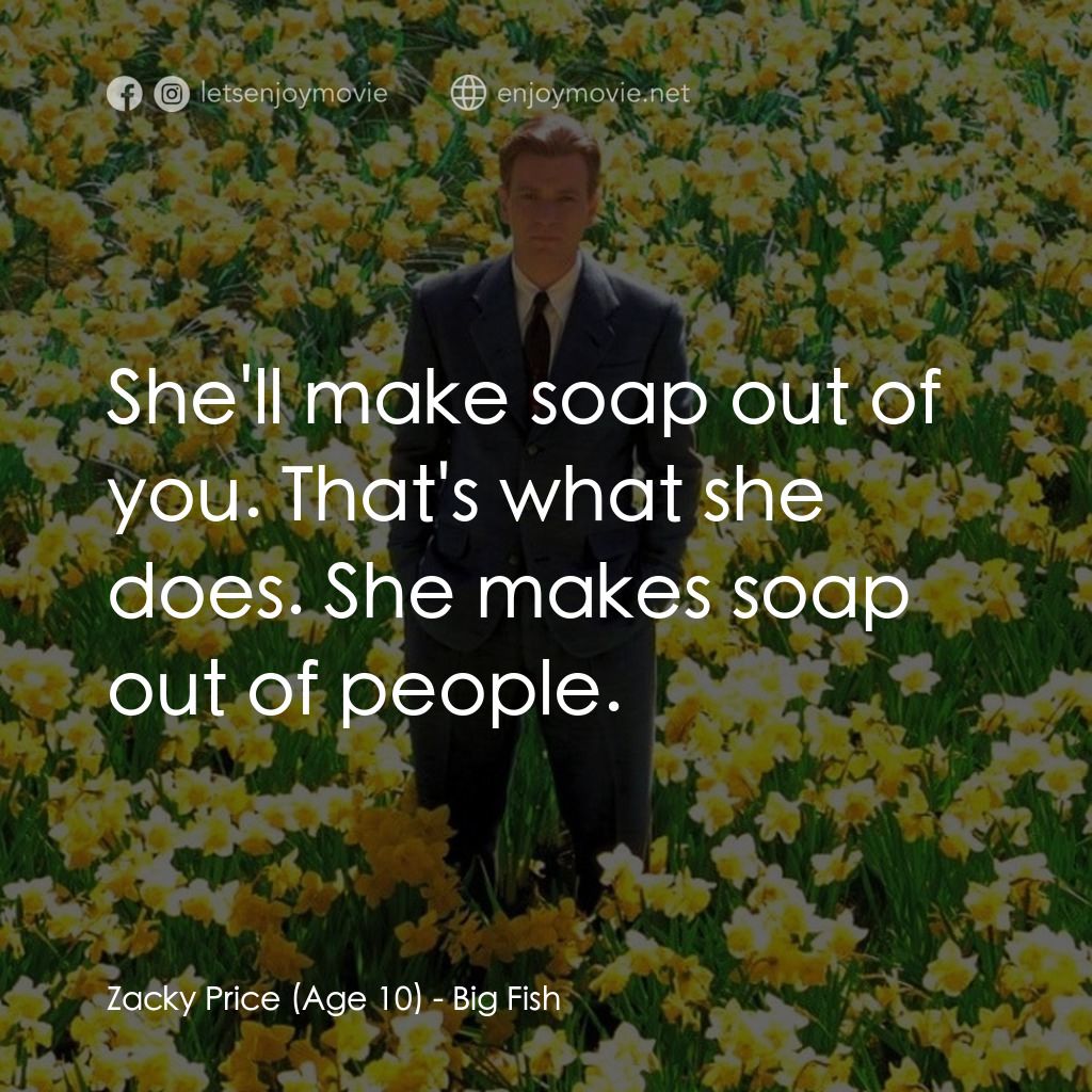 大智若魚電影對白：Zacky Price (Age 10): She'll make soap out of you. That's what she does. She make