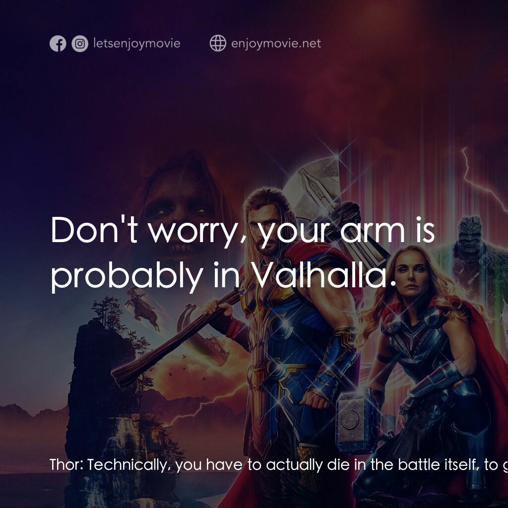 雷神索爾：愛與雷霆電影對白：Thor:  Technically, you have to actually die in the battle itself, to get to Valh