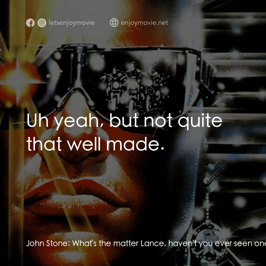 九反威龍電影對白：John Stone:  What's the matter Lance, haven't you ever seen one of those before? 