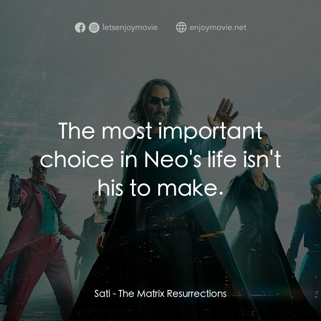 22世紀殺人網絡 復活次元電影對白：Sati: The most important choice in Neo's life isn't his to make.
