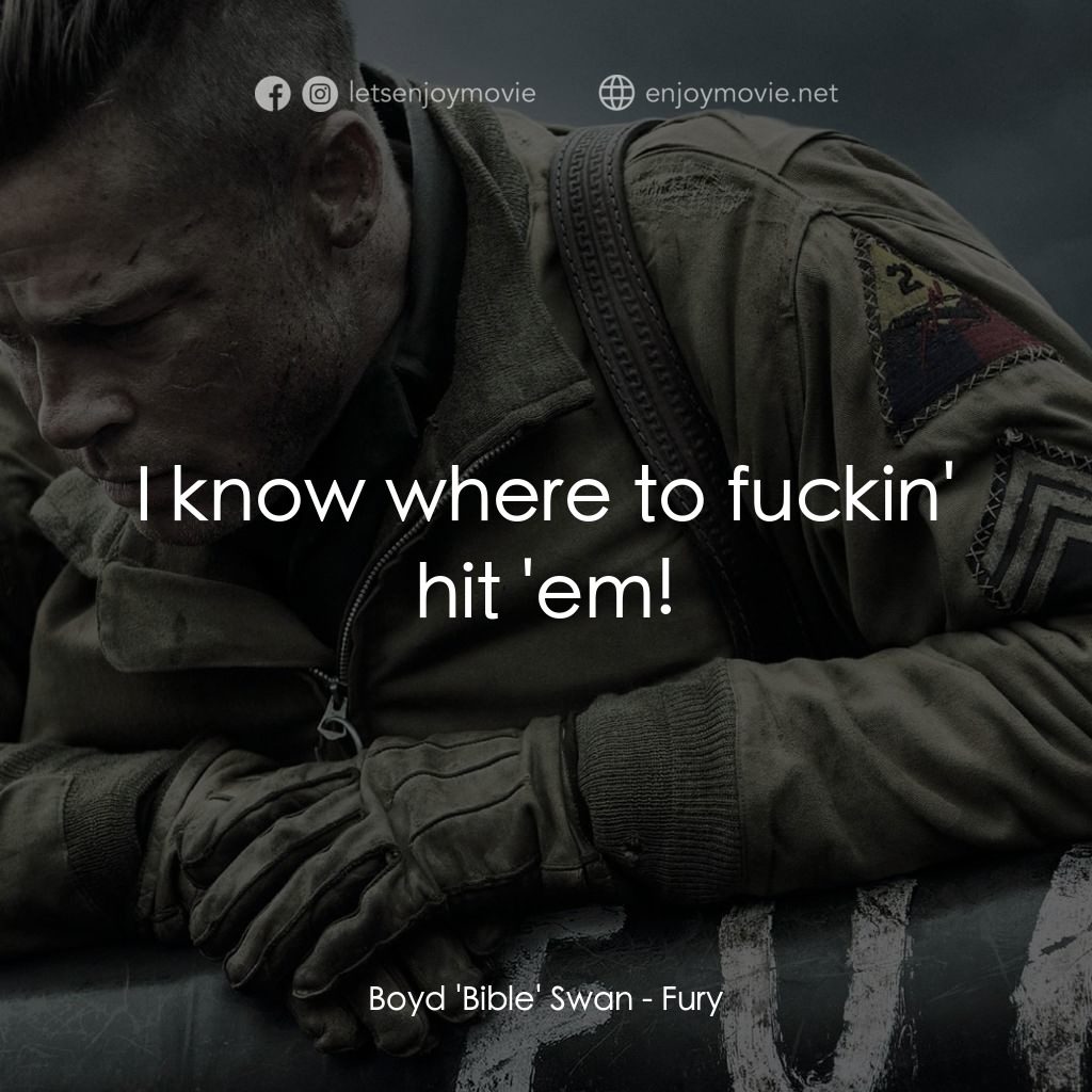 戰逆豪情電影對白：Boyd 'Bible' Swan: I know where to fuckin' hit 'em!