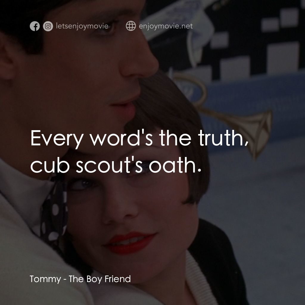 男朋友電影對白：Tommy: Every word's the truth, cub scout's oath.