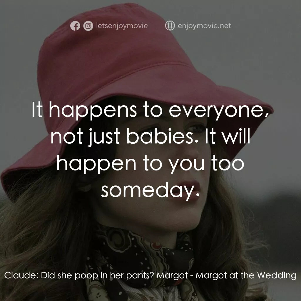 《婚禮的祝褔》經典台詞：Claude:  Did she poop in her pants? Margot:  It ha ...