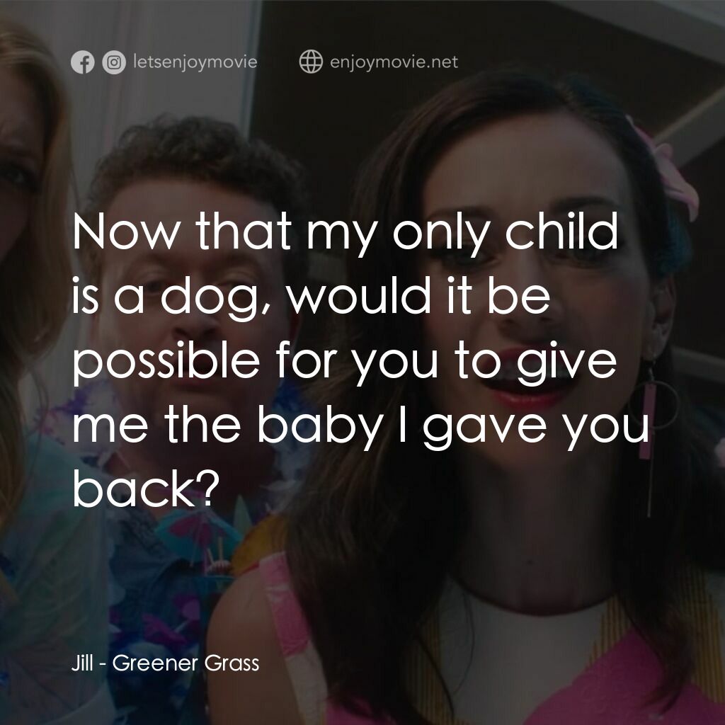 《綠茵場外》經典台詞：Jill:  Now that my only child is a dog, would it b ...