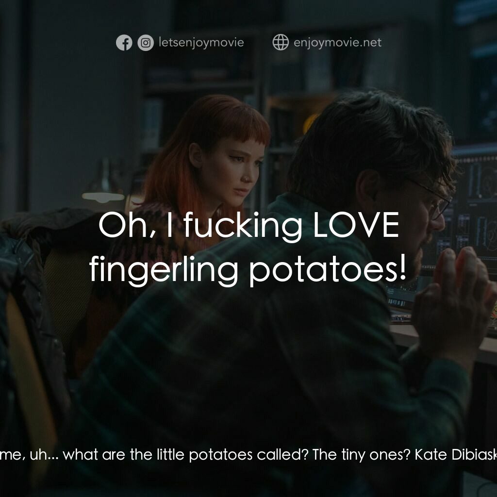 千萬別抬頭電影對白：Dr. Randall Mindy:  Why don't you go find some, uh... what are the little potatoe