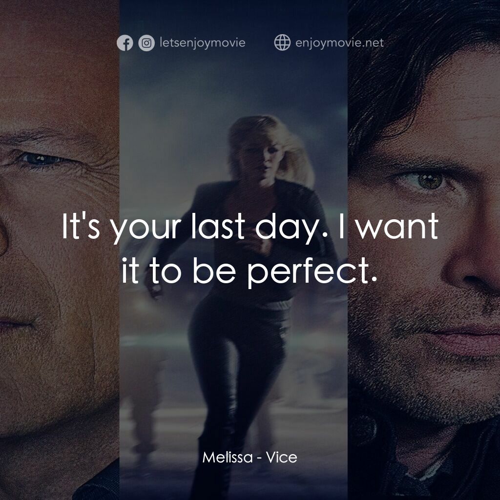 啟動機械碼電影對白：Melissa:  It's your last day. I want it to be perfect.