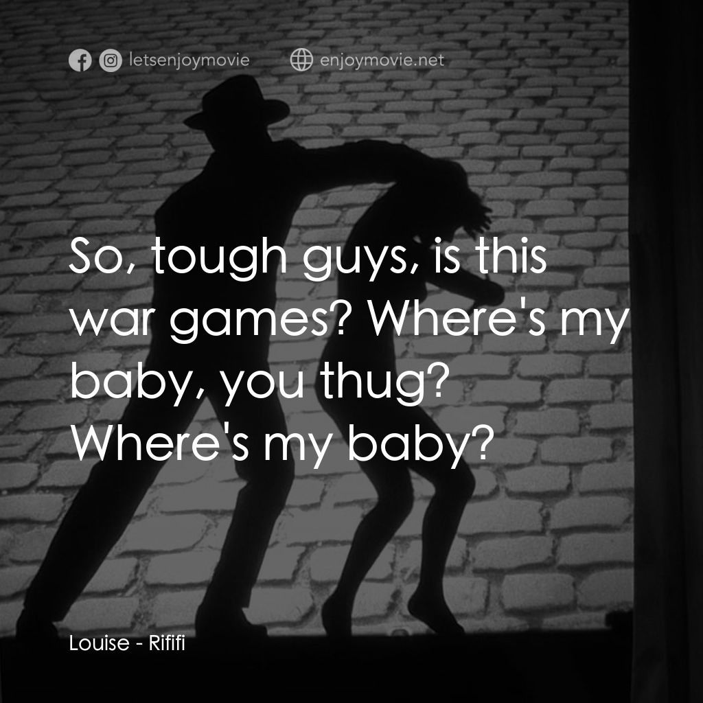 悍匪大決戰電影對白：Louise: So, tough guys, is this war games? Where's my baby, you thug? Where's my 