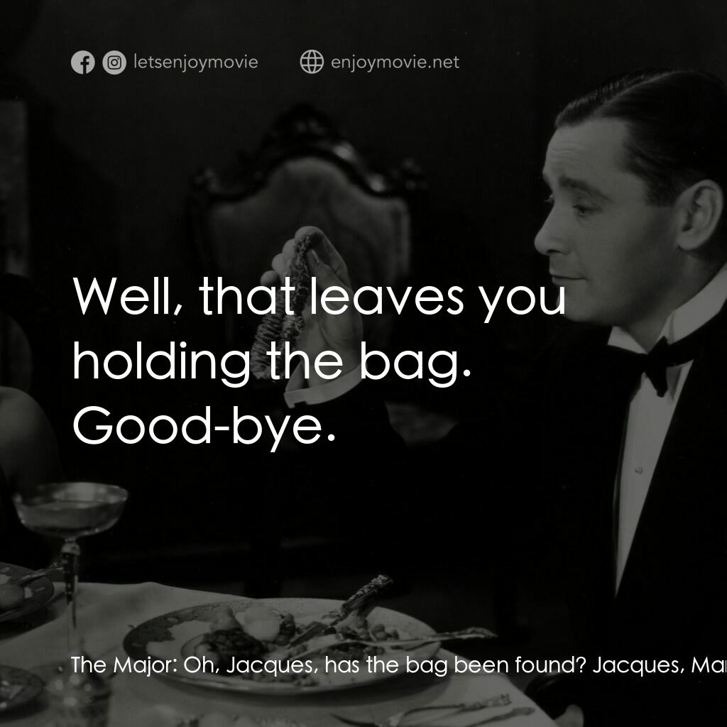 天堂艷史電影對白：The Major:  Oh, Jacques, has the bag been found? Jacques, Mariette's Butler:  Yes