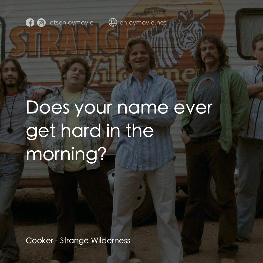 陌生荒漠電影對白：Cooker:  Does your name ever get hard in the morning?