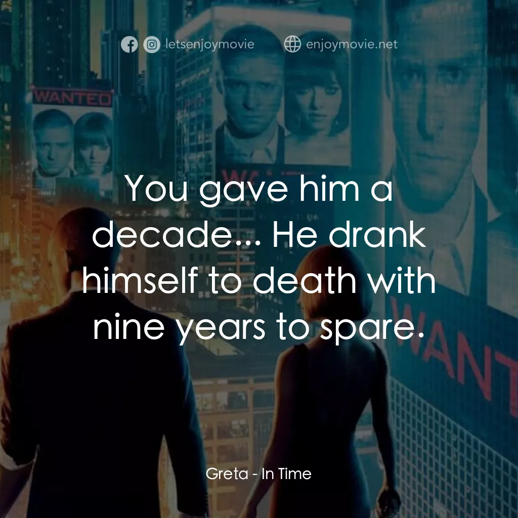 鐘點戰電影對白：Greta: You gave him a decade... He drank himself to death with nine years to spar