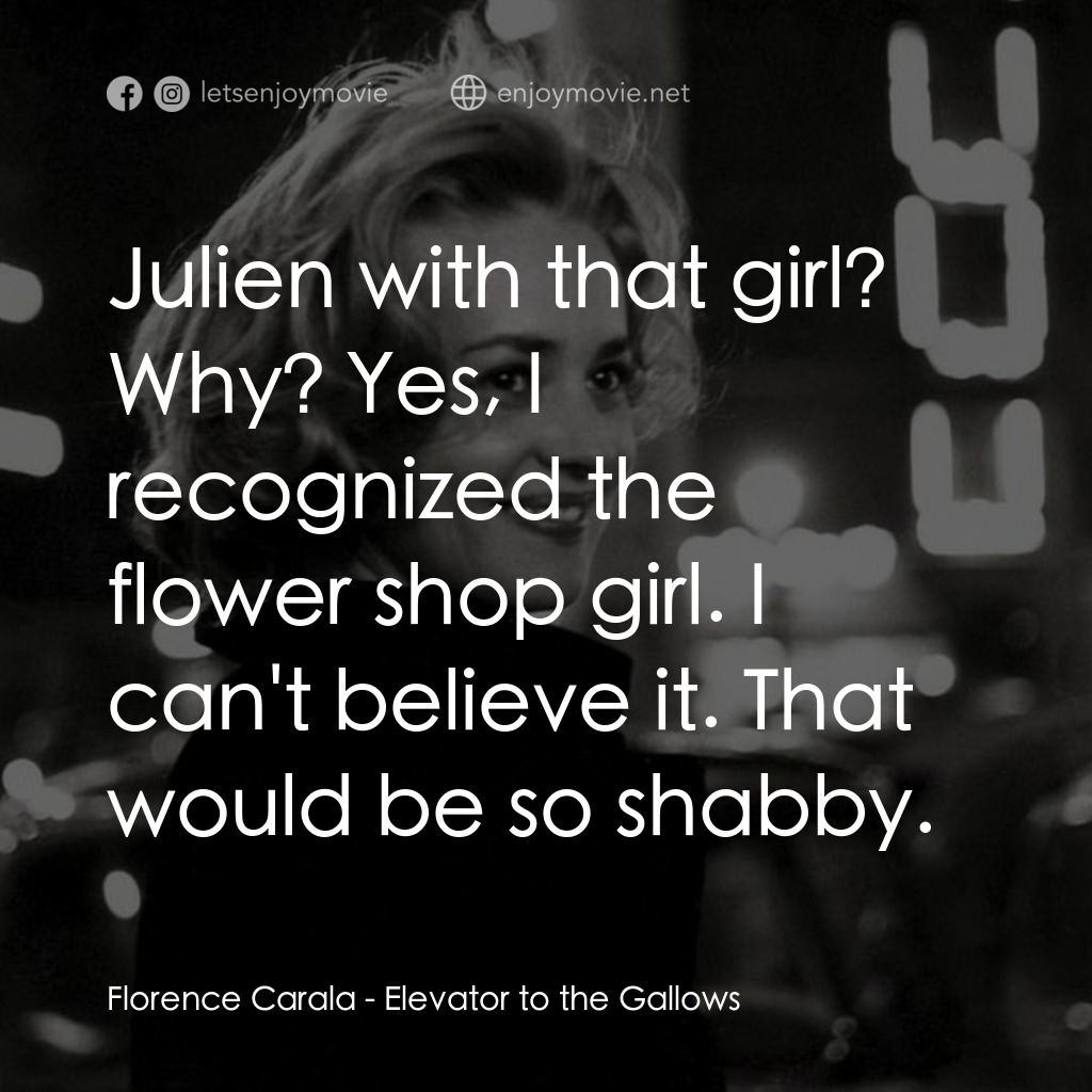 從電梯到死刑台電影對白：Florence Carala: Julien with that girl? Why? Yes, I recognized the flower shop gi