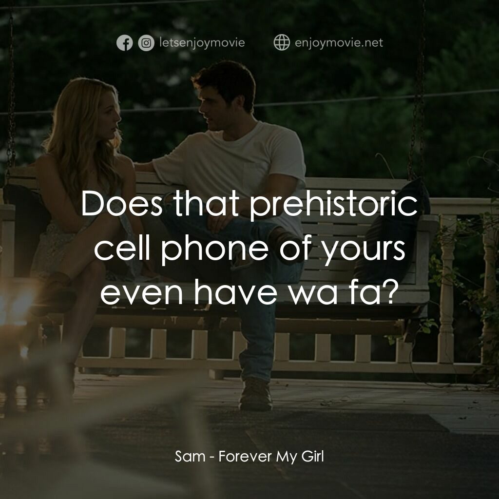 永遠是我的女孩電影對白：Sam:  Does that prehistoric cell phone of yours even have wa fa?