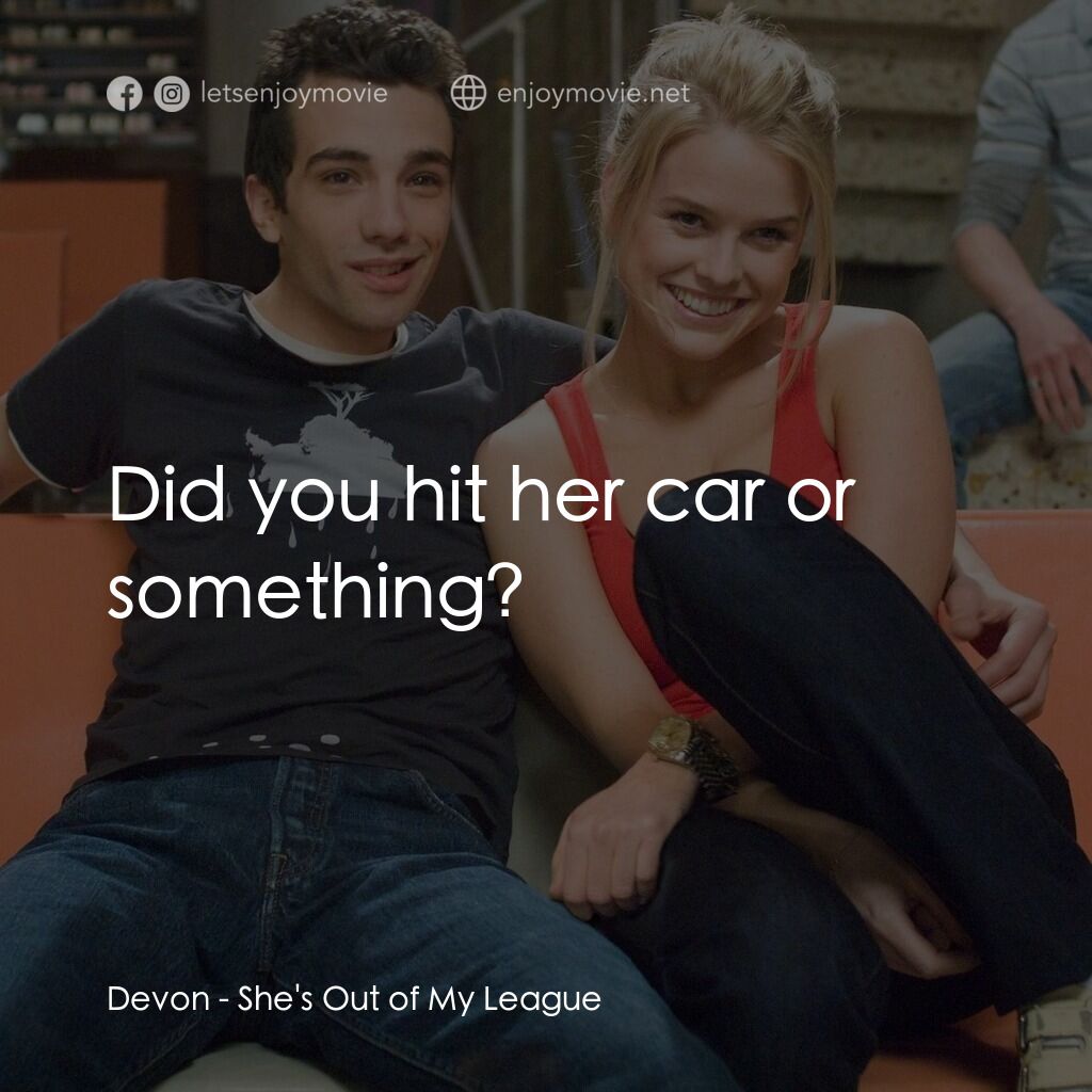 索女宅男配電影對白：Devon:  Did you hit her car or something?