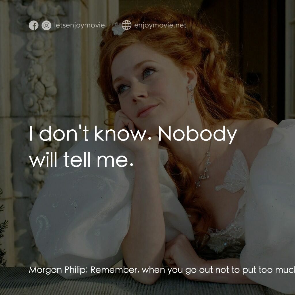 魔法奇緣電影對白：Morgan Philip:  Remember, when you go out not to put too much makeup otherwise th