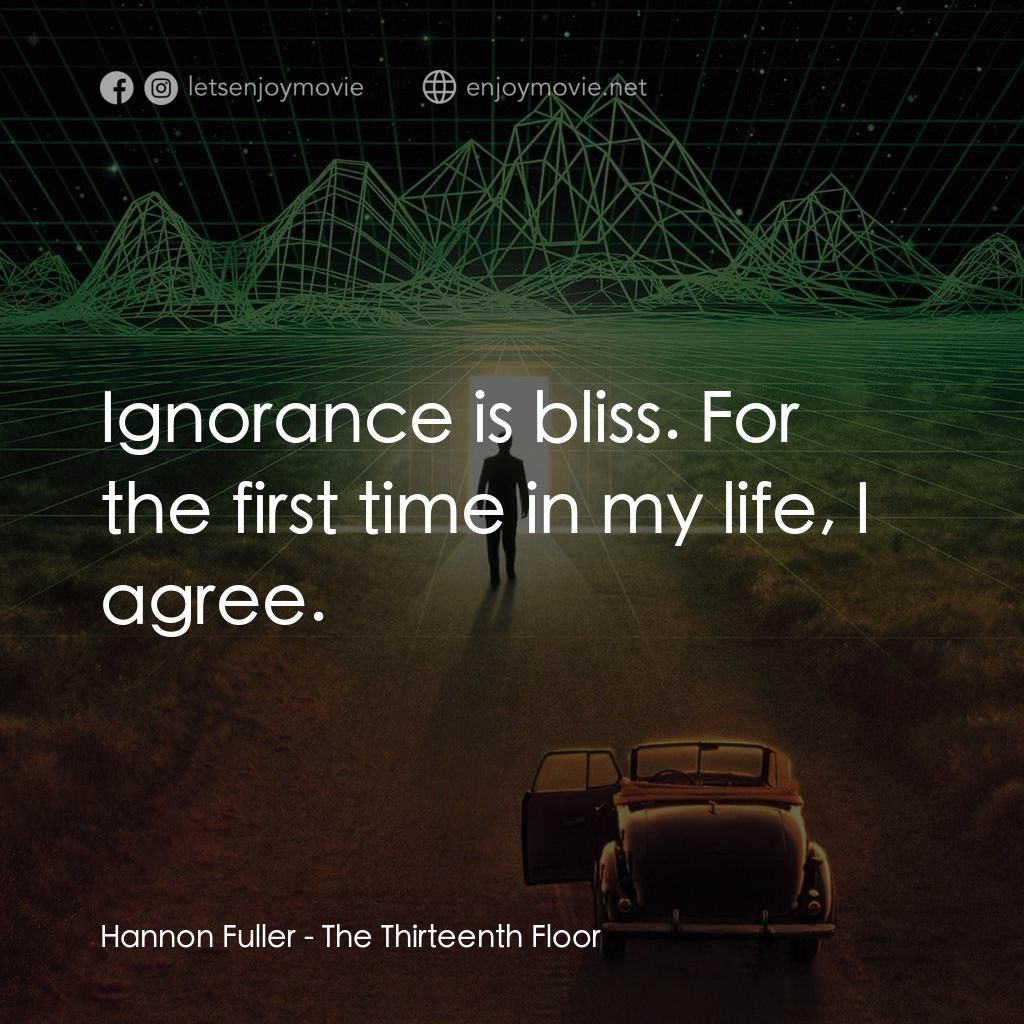 十三度凶間經典對白：Hannon Fuller: Ignorance is bliss. For the first time in my life, I agree.