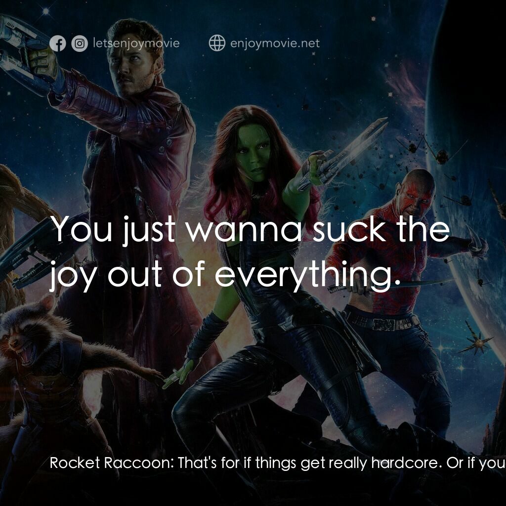 銀河守護隊電影對白：Rocket Raccoon:  That's for if things get really hardcore. Or if you wanna blow u