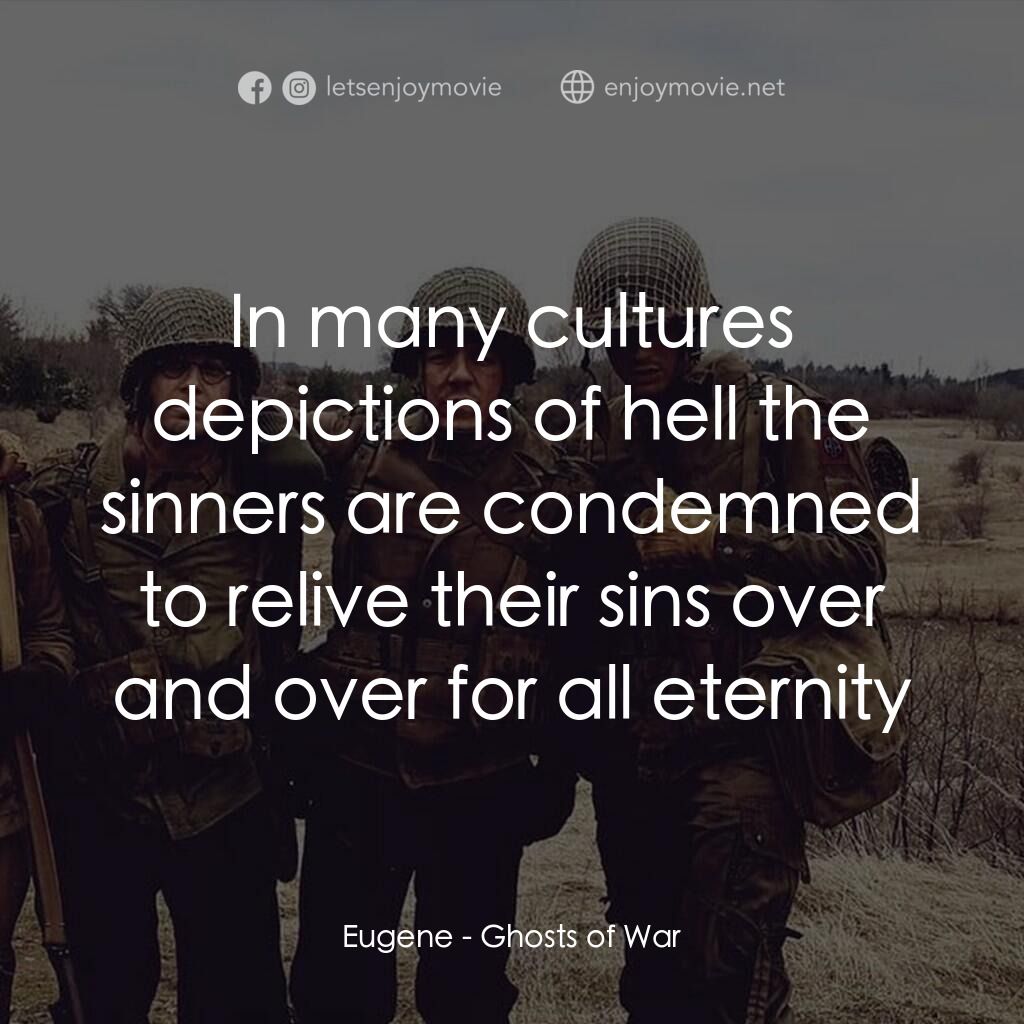 《戰爭中的鬼故事》經典台詞：Eugene:  In many cultures depictions of hell the s ...