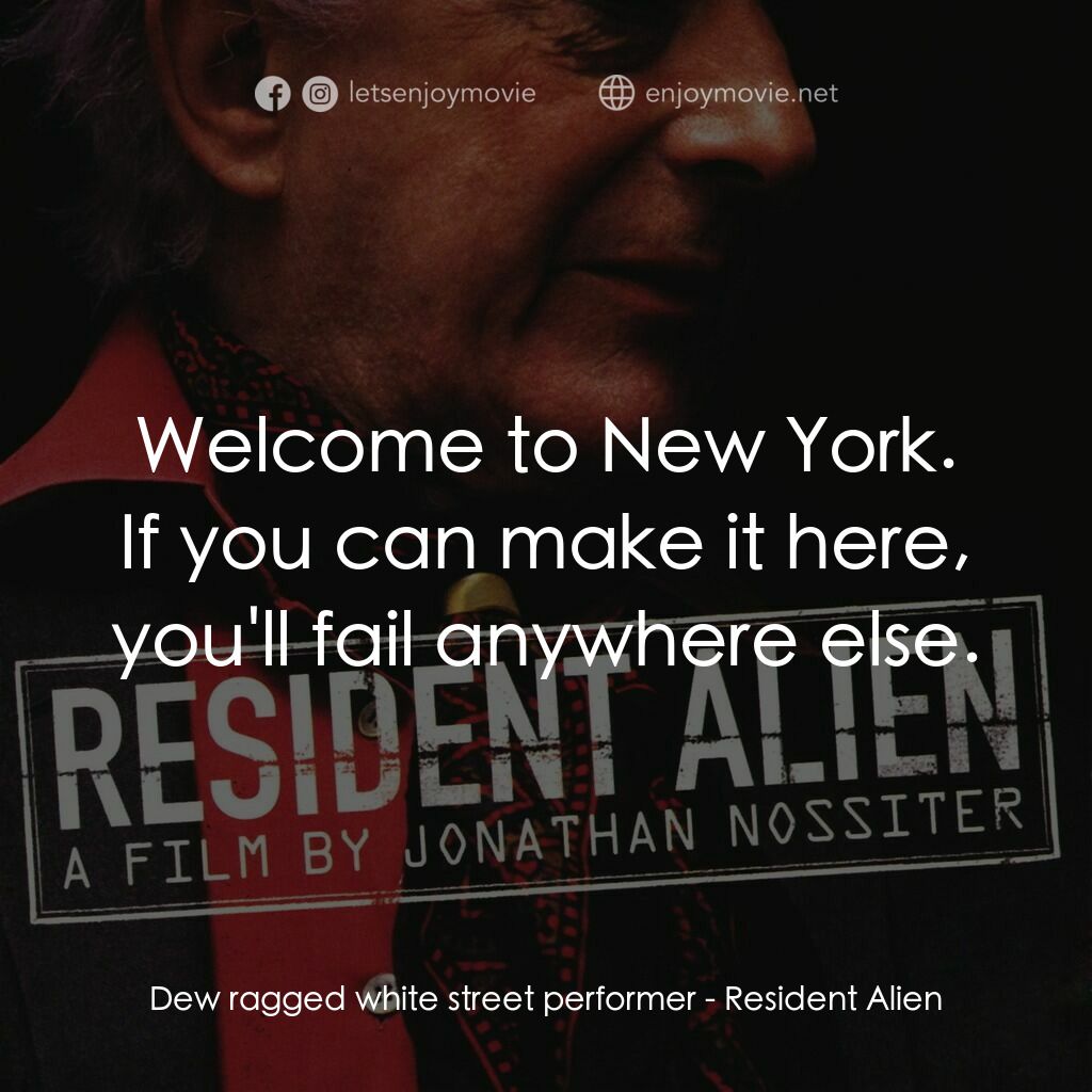 Resident Alien電影對白：Dew ragged white street performer:  Welcome to New York. If you can make it here,