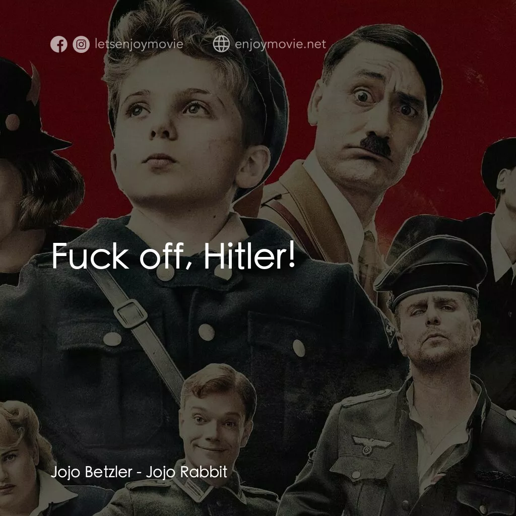 陽光兔仔兵電影對白：Jojo Betzler:  Fuck off, Hitler! 