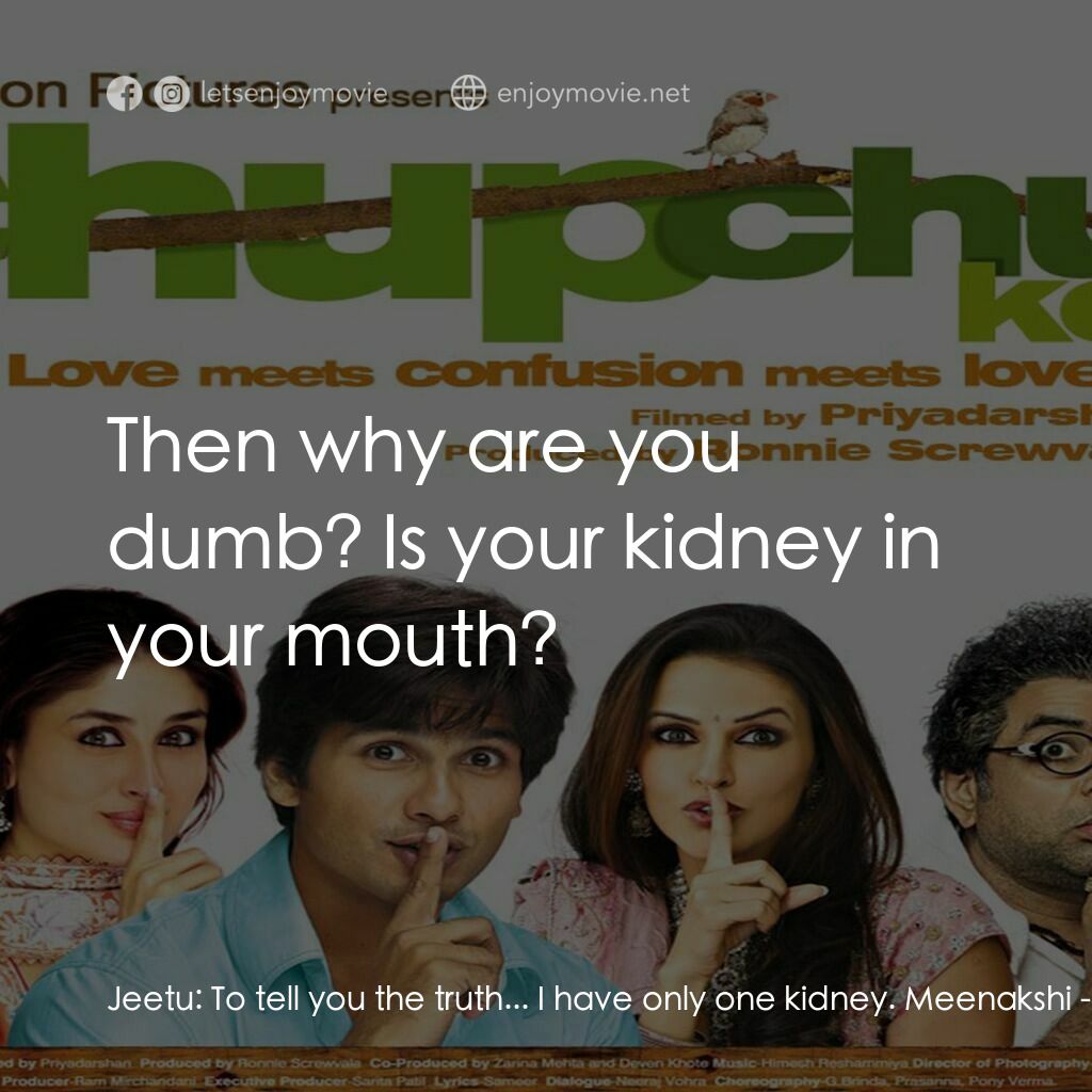 唏！收聲啦電影對白：Jeetu:  To tell you the truth... I have only one kidney. Meenakshi:  Then why are