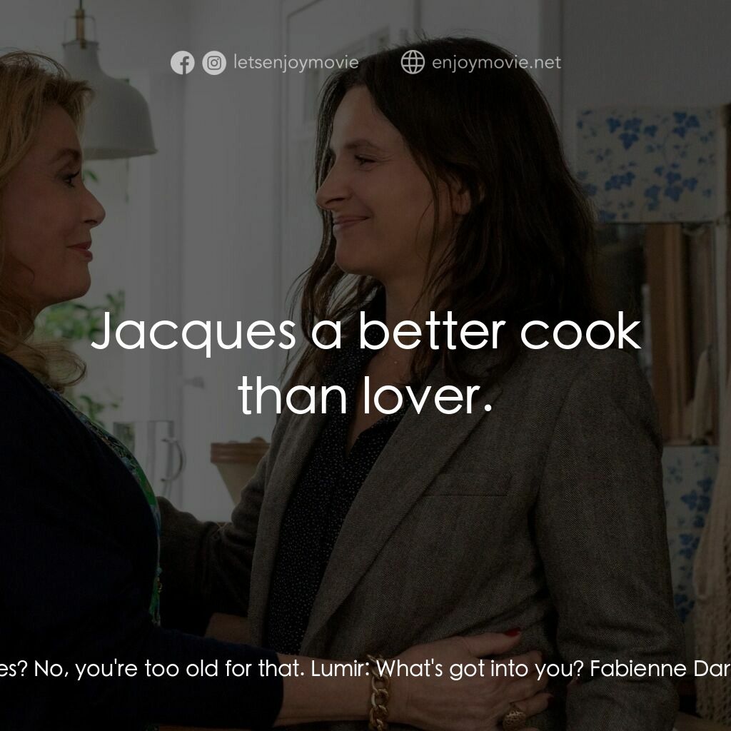 真實芳言電影對白：Fabienne Dangeville:  Did you do it often yesterday? Lumir:  What? Fabienne Dange