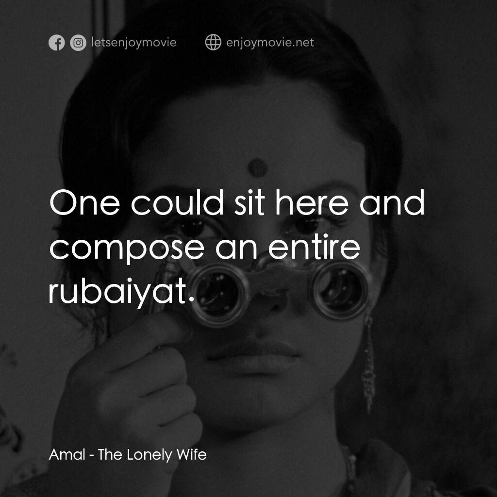寂寞的妻子電影對白：Amal:  One could sit here and compose an entire rubaiyat.