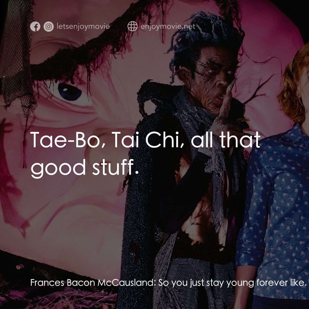 是誰在嚇我？電影對白：Frances Bacon McCausland:  So you just stay young forever like, Peter Pan? Larry 