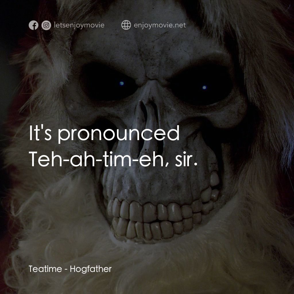 碟形世界：聖豬老爹電影對白：Teatime: It's pronounced Teh-ah-tim-eh, sir.