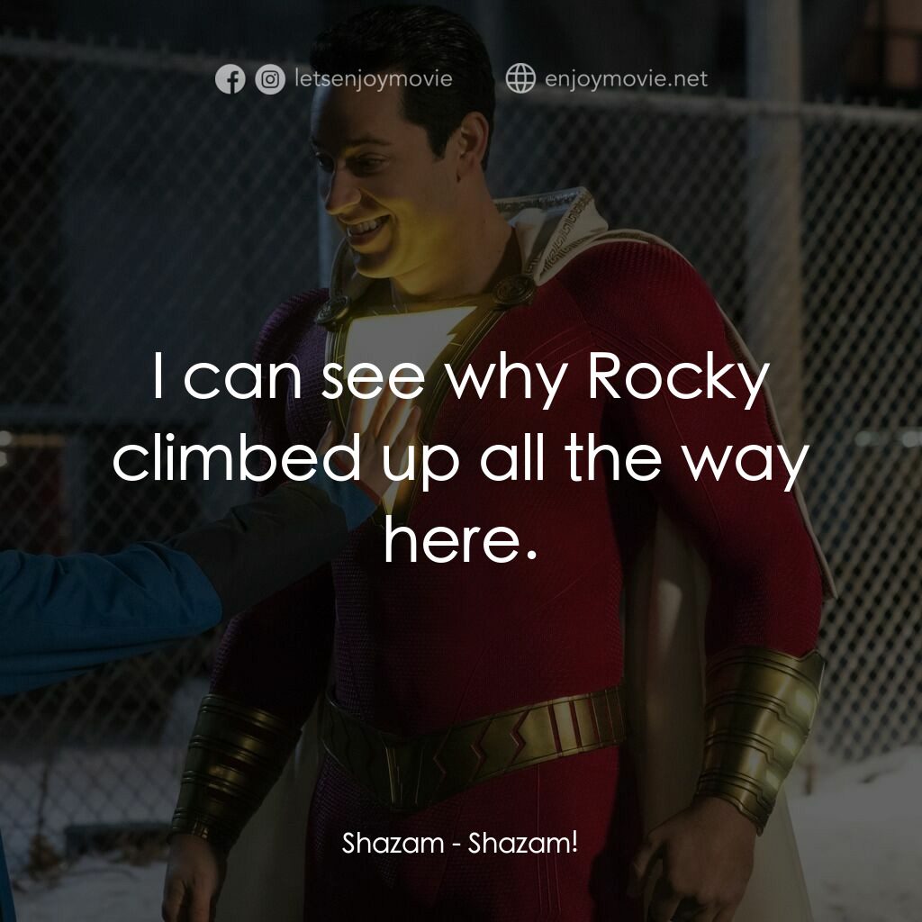 沙贊！神力集結電影對白：Shazam:  I can see why Rocky climbed up all the way here.