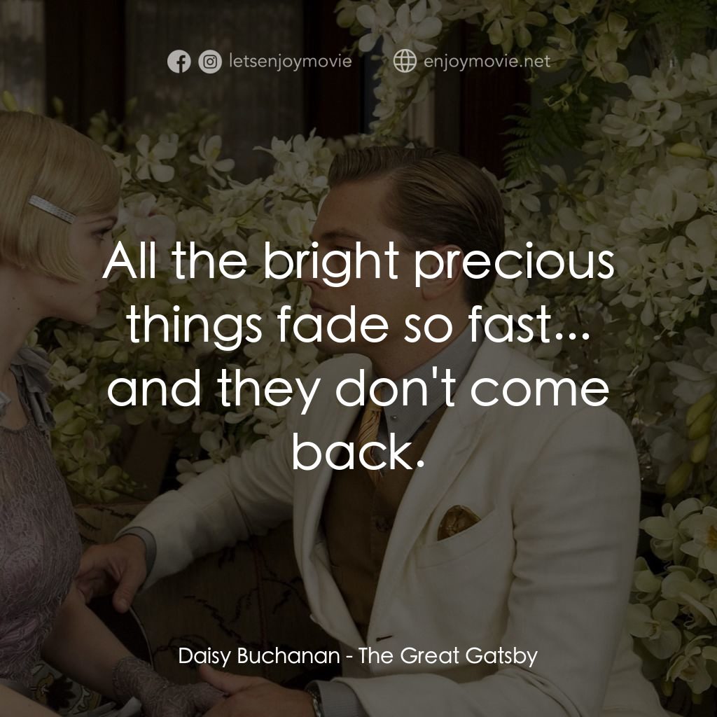 大亨小傳電影對白：Daisy Buchanan: All the bright precious things fade so fast... and they don't com
