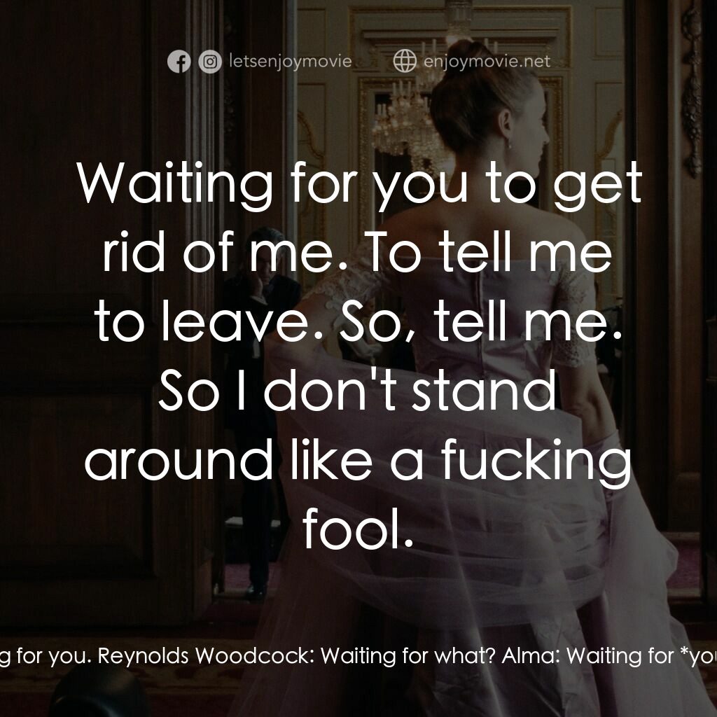 霓裳魅影電影對白：Alma:  What am I doing here? I'm standing around like an idiot waiting for you. R