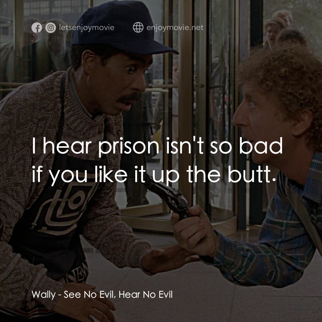 妙聽聞電影對白：Wally:  I hear prison isn't so bad if you like it up the butt.