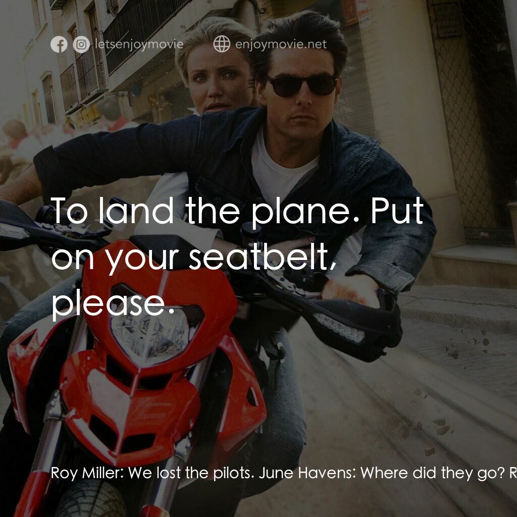 騎士出任務電影對白：Roy Miller:  We lost the pilots. June Havens:  Where did they go? Roy Miller:  We