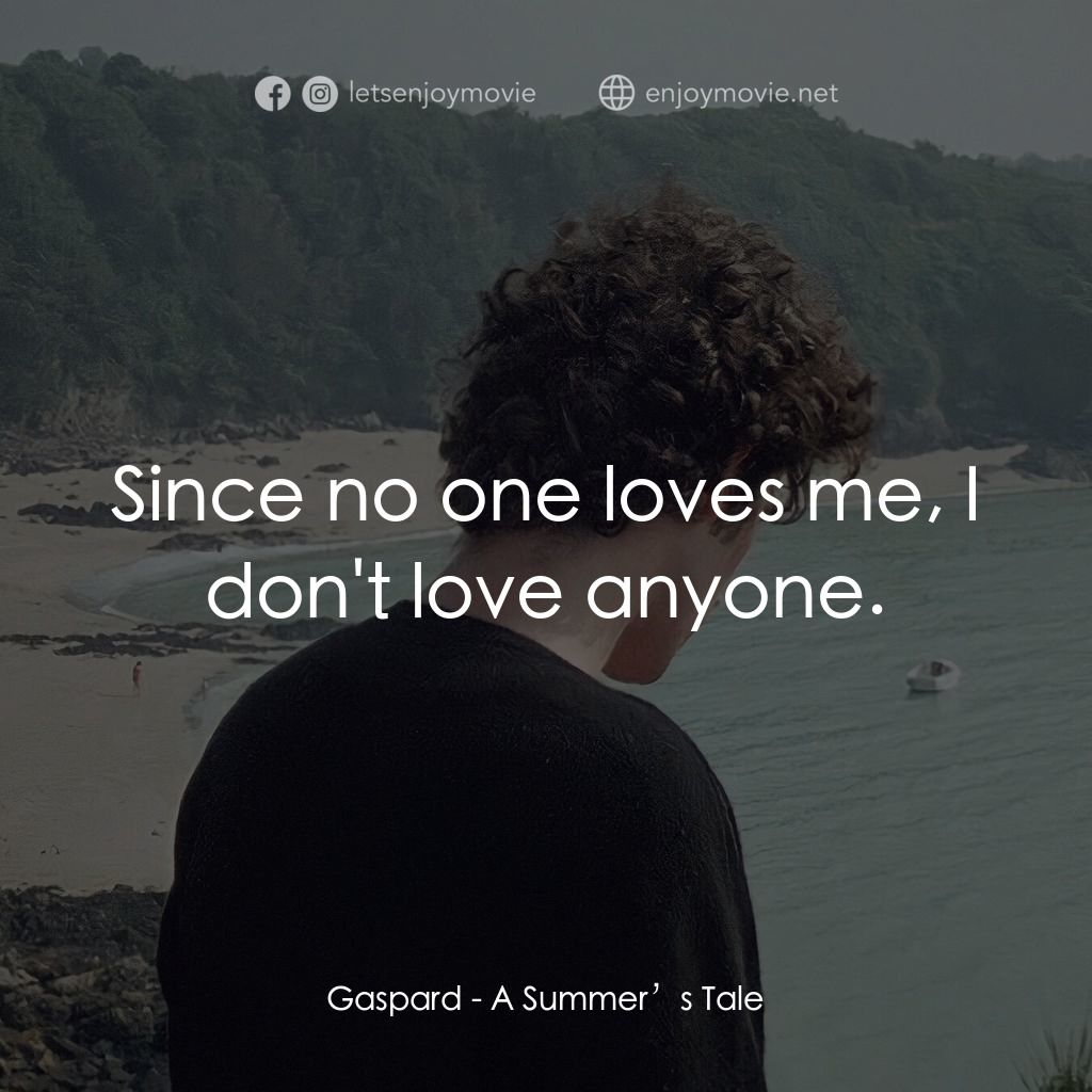 夏天的故事電影對白：Gaspard: Since no one loves me, I don't love anyone.