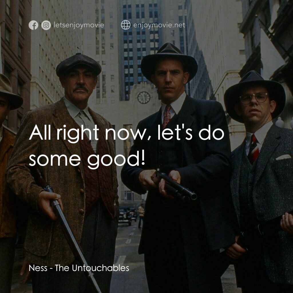 義膽雄心電影對白：Ness:  All right now, let's do some good!