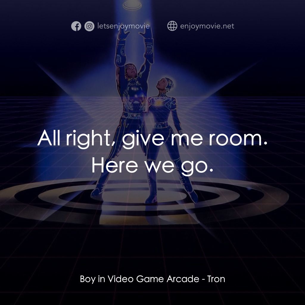 電子世界爭霸戰電影對白：Boy in Video Game Arcade: All right, give me room. Here we go.