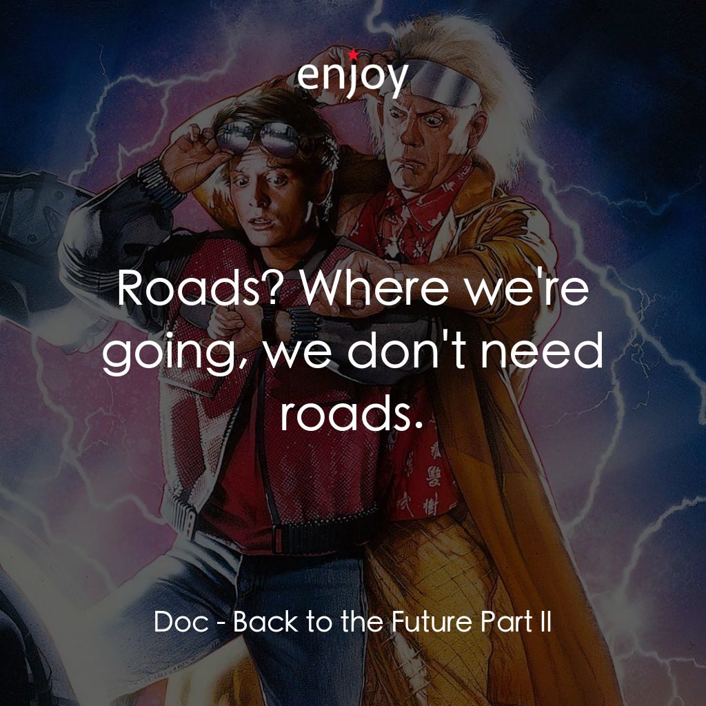 回到未來II經典對白：Doc: Roads? Where we're going, we don't need roads.