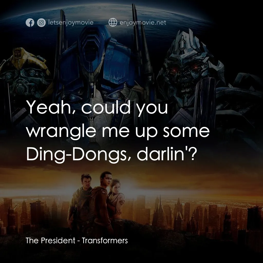 變形金剛電影對白：The President: Yeah, could you wrangle me up some Ding-Dongs, darlin'?