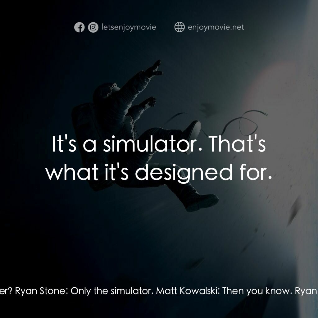 地心引力電影對白：Matt Kowalski:  You never flown the Soyuz either? Ryan Stone:  Only the simulator