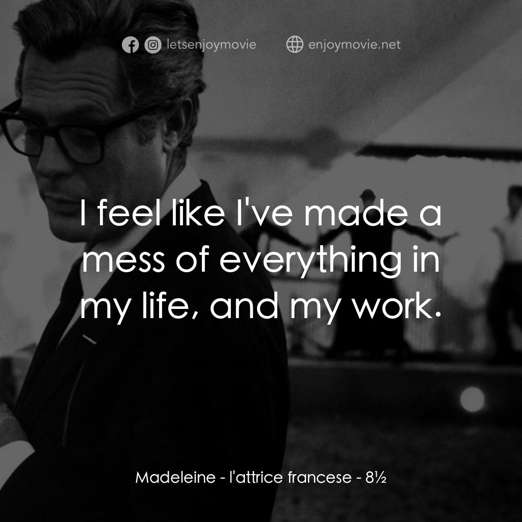 八部半電影對白：Madeleine - l'attrice francese: I feel like I've made a mess of everything in my 
