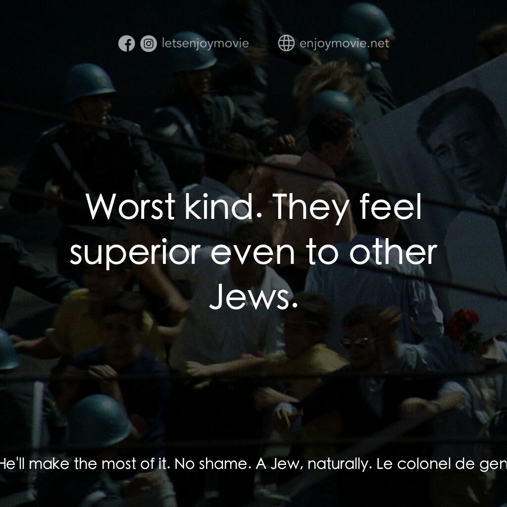 大風暴電影對白：The General:  That one's a mad dog. He'll make the most of it. No shame. A Jew, n