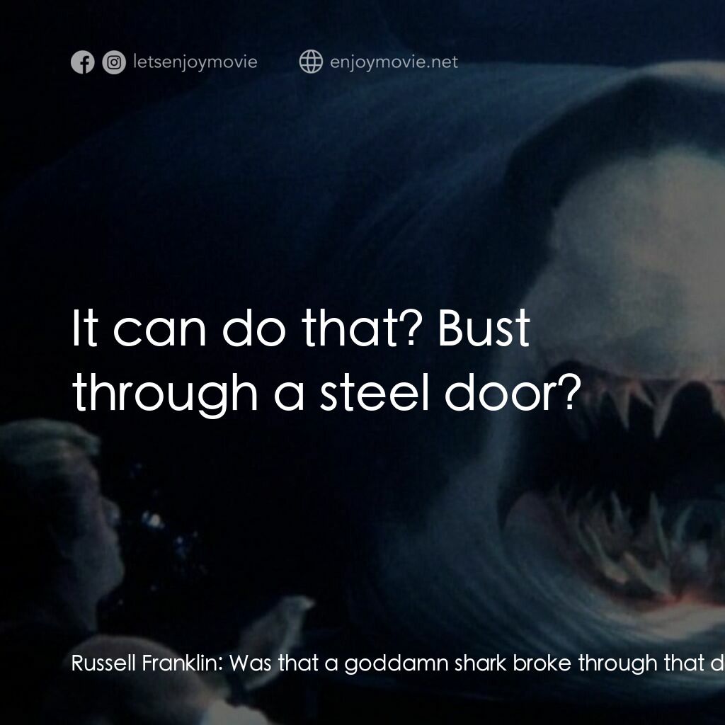 深海變種電影對白：Russell Franklin:  Was that a goddamn shark broke through that door? Carter Blake