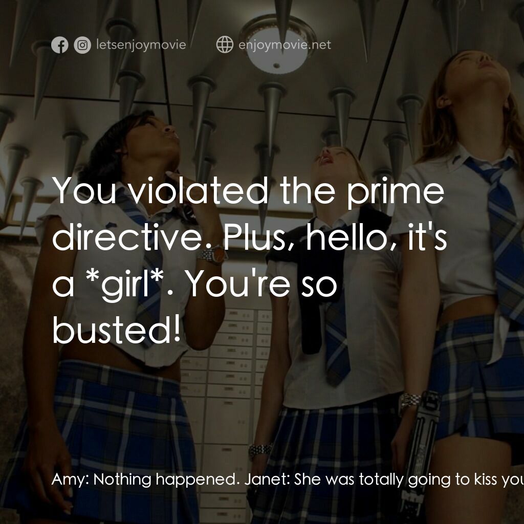 《高校女特務》經典台詞：Amy:  Nothing happened. Janet:  She was totally go ...