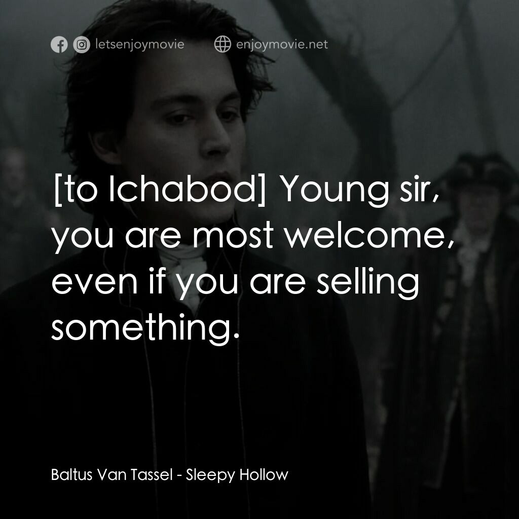 無頭谷電影對白：Baltus Van Tassel:  Young sir, you are most welcome, even if you are selling some